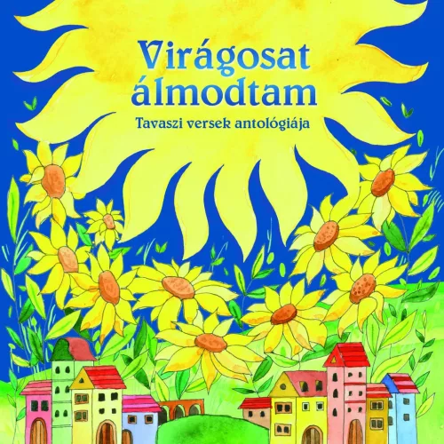 Napraforgó Magyar klasszikusok - Virágosat álmodtam