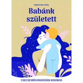   Babánk született - csecsemőgondozási kisokos (előlapja kissé szállítási sérült)